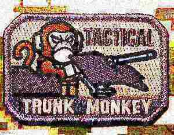Tactical trunk monkey. When there is monkey business afoot. | image tagged in tactical trunk monkey deep-fried 2,monkey,monkeys,monkey business,new template,military | made w/ Imgflip meme maker