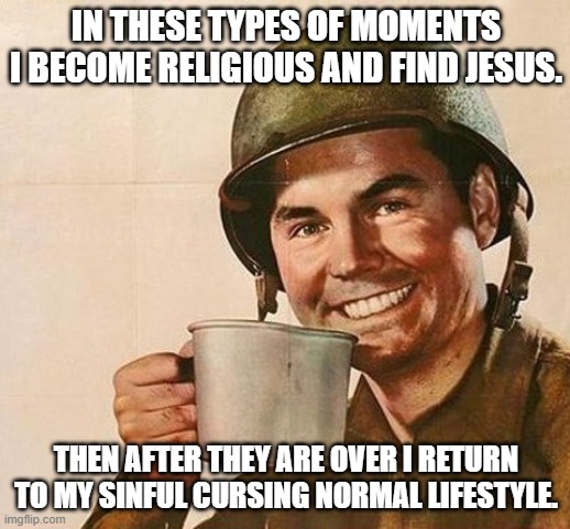 No Kids on Xmas Eve | IN THESE TYPES OF MOMENTS I BECOME RELIGIOUS AND FIND JESUS. THEN AFTER THEY ARE OVER I RETURN TO MY SINFUL CURSING NORMAL LIFESTYLE. | image tagged in no kids on xmas eve | made w/ Imgflip meme maker