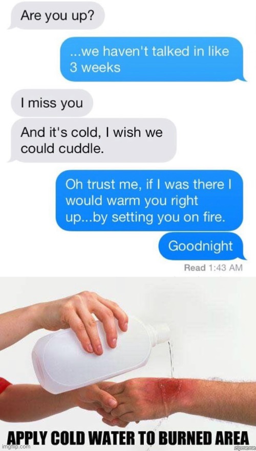 Ouch that had to hurt lol | image tagged in apply cold water to burned area,dang,roasted,burn | made w/ Imgflip meme maker