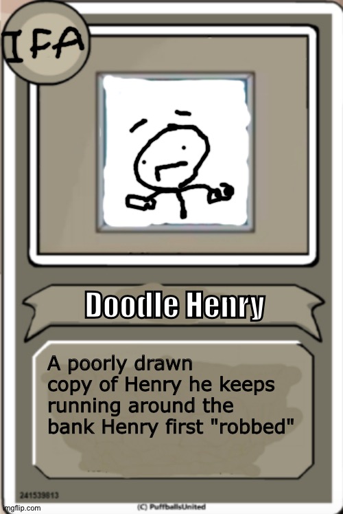 Doodle Henry Bio | Doodle Henry; A poorly drawn copy of Henry he keeps running around the bank Henry first "robbed" | image tagged in character bio,henry stickmin,doodle,memes,oc,bio | made w/ Imgflip meme maker