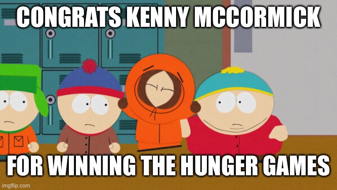 Kenny avenged someone and won! WOO! | CONGRATS KENNY MCCORMICK; FOR WINNING THE HUNGER GAMES | image tagged in kenny,hunger games,south park,memes | made w/ Imgflip meme maker