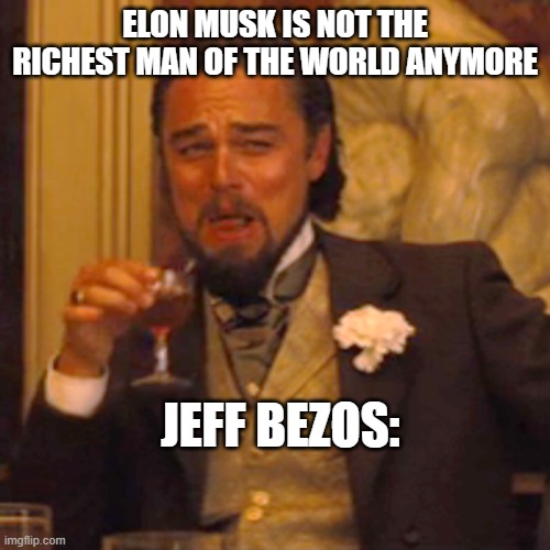 There goes the money | ELON MUSK IS NOT THE RICHEST MAN OF THE WORLD ANYMORE; JEFF BEZOS: | image tagged in memes,laughing leo | made w/ Imgflip meme maker