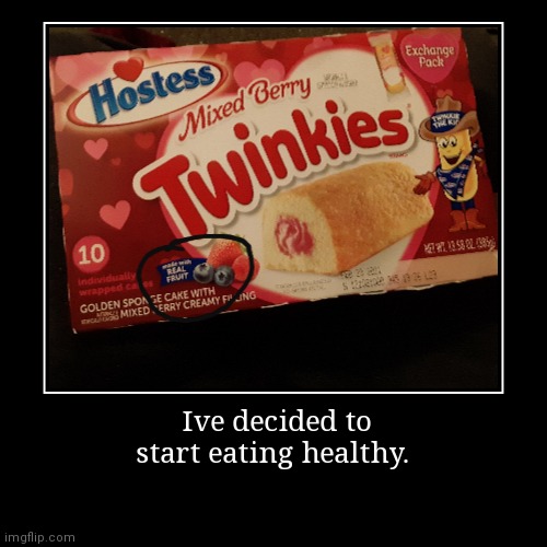 Twinkies are health food | image tagged in funny,demotivationals | made w/ Imgflip demotivational maker