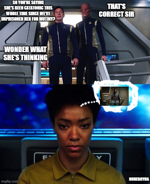 Michael Burnham - It Was All A Dream | SO YOU'RE SAYING SHE'S BEEN CATATONIC THIS WHOLE TIME SINCE WE'VE IMPRISONED HER FOR MUTINY? THAT'S CORRECT SIR; WONDER WHAT SHE'S THINKING; RUDEBOYRG | image tagged in michael burnham,star trek discovery,it was all a dream | made w/ Imgflip meme maker
