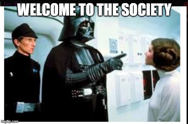 You are part of the rebel alliance & a traitor! | WELCOME TO THE SOCIETY | image tagged in you are part of the rebel alliance a traitor | made w/ Imgflip meme maker