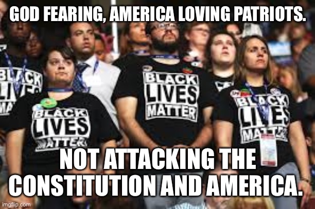 BLM White | GOD FEARING, AMERICA LOVING PATRIOTS. NOT ATTACKING THE CONSTITUTION AND AMERICA. | image tagged in blm white | made w/ Imgflip meme maker