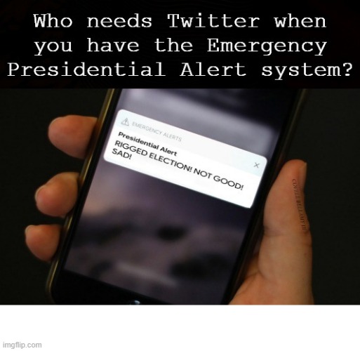 Trump Who Need Twitter Presidential Alert System | image tagged in trump who need twitter presidential alert system | made w/ Imgflip meme maker