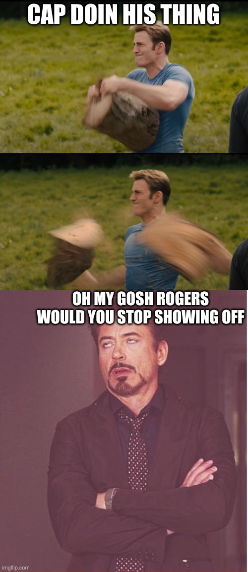 Bored at midnight | CAP DOIN HIS THING; OH MY GOSH ROGERS WOULD YOU STOP SHOWING OFF | image tagged in splitting in two,memes,face you make robert downey jr | made w/ Imgflip meme maker