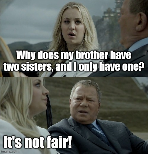 New template! | Why does my brother have two sisters, and I only have one? It's not fair! | image tagged in blonde joke,memes,family life,dumb,sibling rivalry | made w/ Imgflip meme maker