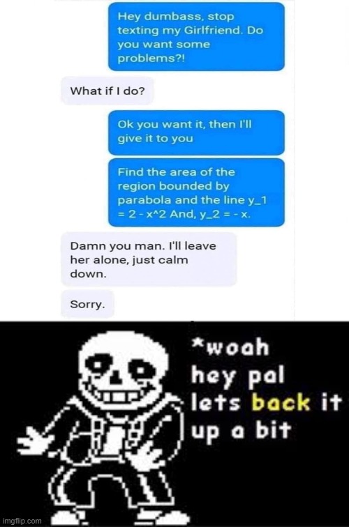 Calm down bro, Calm down... | image tagged in woah hey pal lets back it up a bit,message | made w/ Imgflip meme maker