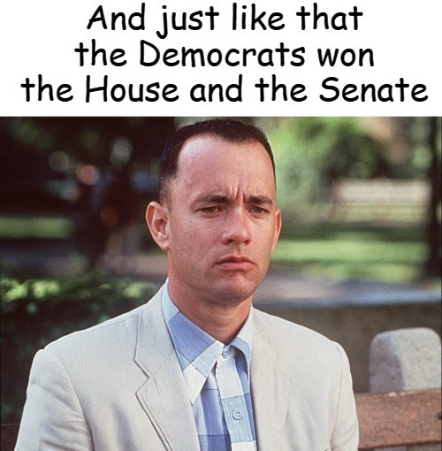 High Quality Trump Election Fraud Forrest Gump Just LIke That Democrats Win Blank Meme Template