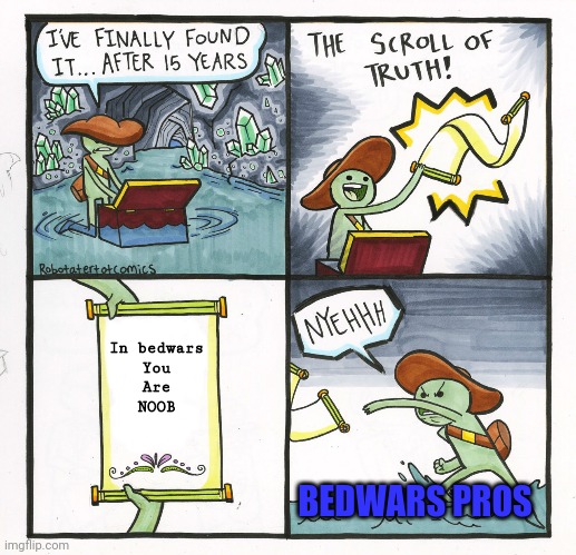 U r noob | In bedwars
You
Are
NOOB; BEDWARS PROS | image tagged in memes,the scroll of truth | made w/ Imgflip meme maker