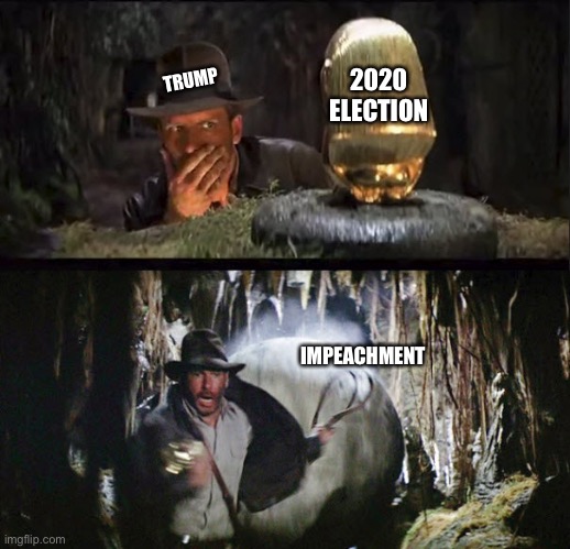 Trump Tries to Steal the Election | 2020 
ELECTION; TRUMP; IMPEACHMENT | image tagged in indiana jones,impeachment,impeach trump,trump,2020 elections,trump lies | made w/ Imgflip meme maker