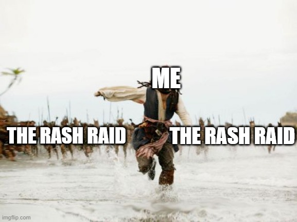 The Piggy Rash Raid be like | ME; THE RASH RAID; THE RASH RAID | image tagged in memes,jack sparrow being chased,piggy | made w/ Imgflip meme maker