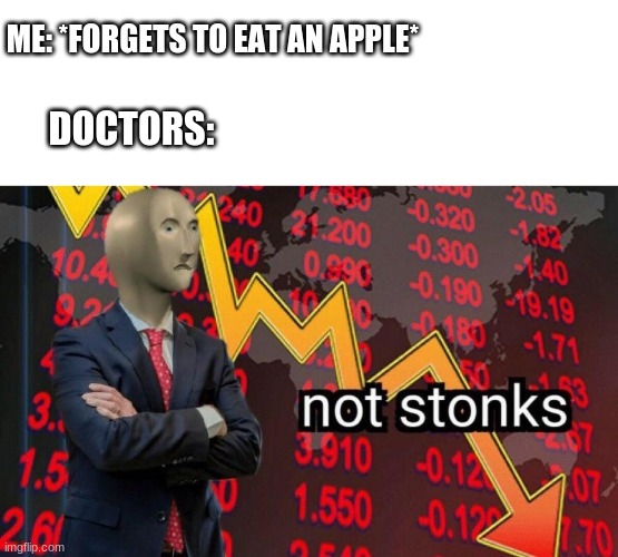 Not stonks | ME: *FORGETS TO EAT AN APPLE*; DOCTORS: | image tagged in not stonks,funny,apple,doctors | made w/ Imgflip meme maker