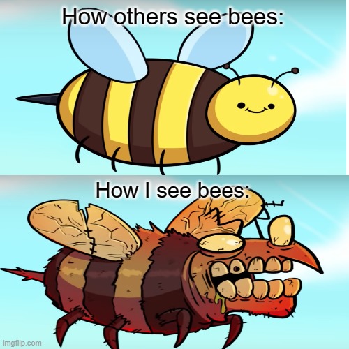 How I see bees | How others see bees:; How I see bees: | image tagged in memes,bees | made w/ Imgflip meme maker