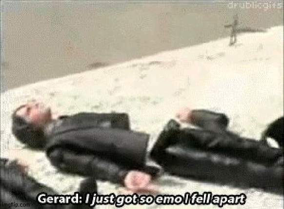 i just got so emo i fell apart | image tagged in i just got so emo i fell apart | made w/ Imgflip meme maker