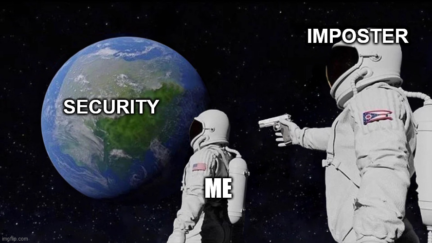 Innocent crewmate | IMPOSTER; SECURITY; ME | image tagged in memes,always has been,among us | made w/ Imgflip meme maker
