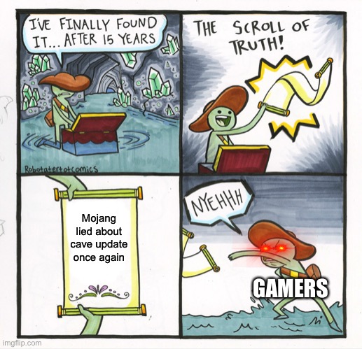 The Scroll Of Truth | Mojang lied about cave update once again; GAMERS | image tagged in memes,the scroll of truth | made w/ Imgflip meme maker