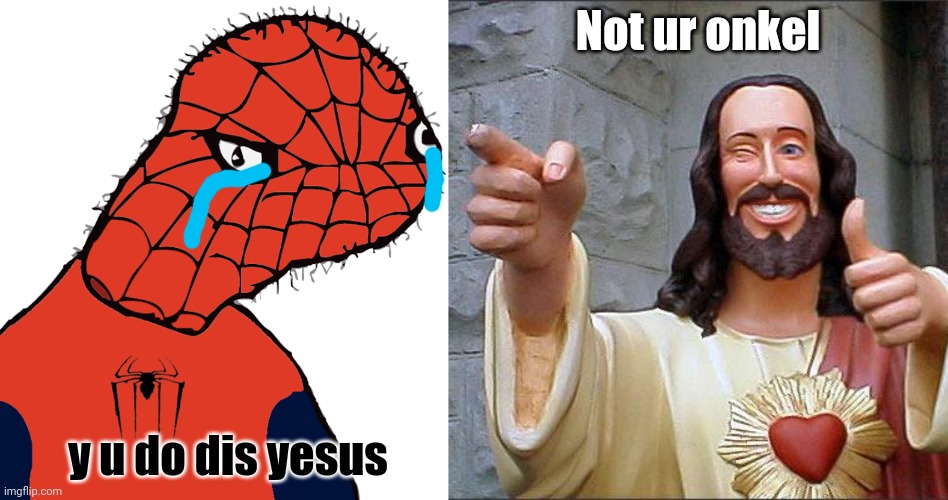 Spooderman nd Yesus | Not ur onkel; y u do dis yesus | image tagged in spooderman,memes,buddy christ | made w/ Imgflip meme maker