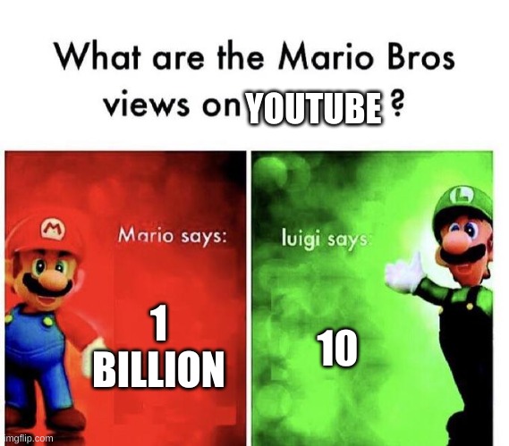 Mario Bros Views | YOUTUBE; 1 BILLION; 10 | image tagged in mario bros views,youtube | made w/ Imgflip meme maker