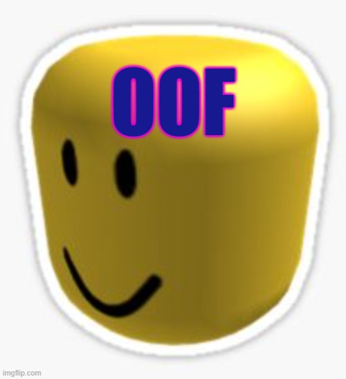 Oof! | OOF | image tagged in oof | made w/ Imgflip meme maker