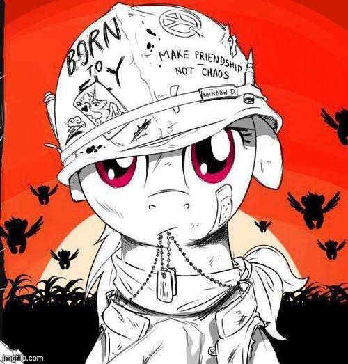 Quit asking for war... | image tagged in mlp,war,no more war | made w/ Imgflip meme maker