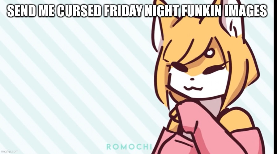 SEND ME CURSED FRIDAY NIGHT FUNKIN IMAGES | made w/ Imgflip meme maker