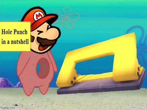 Hole Punch in a nutshell | image tagged in hole punch,in a nutshell,paper mario,origami king,spongebob squarepants,patrick star | made w/ Imgflip meme maker