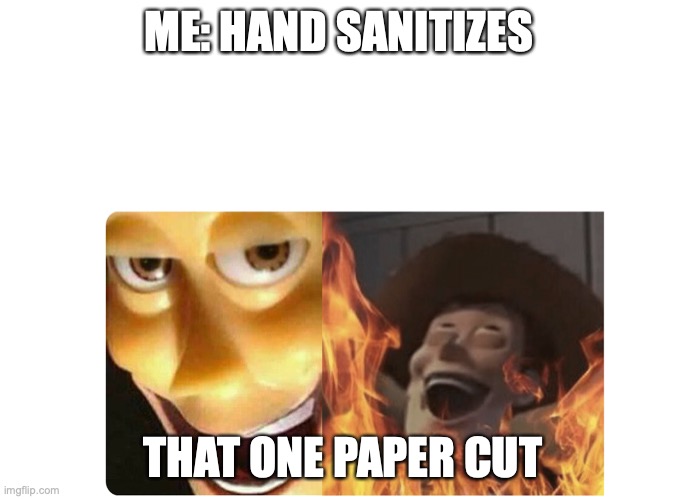 Satanic Woody | ME: HAND SANITIZES; THAT ONE PAPER CUT | image tagged in satanic woody | made w/ Imgflip meme maker