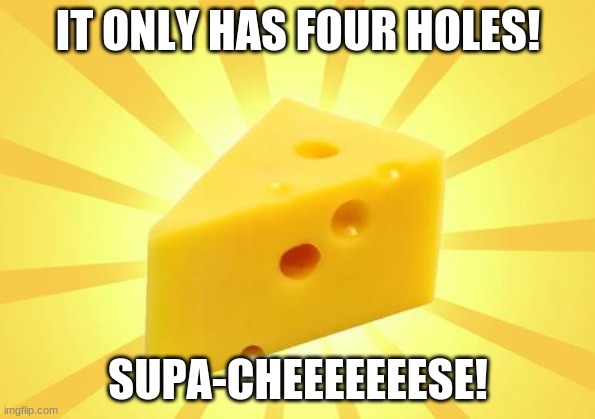 SUPA-CHEEEEEEESE! image tagged in cheese time made w/ Imgflip meme maker. 