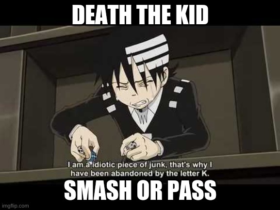Death the Kid Smash or Pass? | DEATH THE KID; SMASH OR PASS | image tagged in anime,soul eater | made w/ Imgflip meme maker