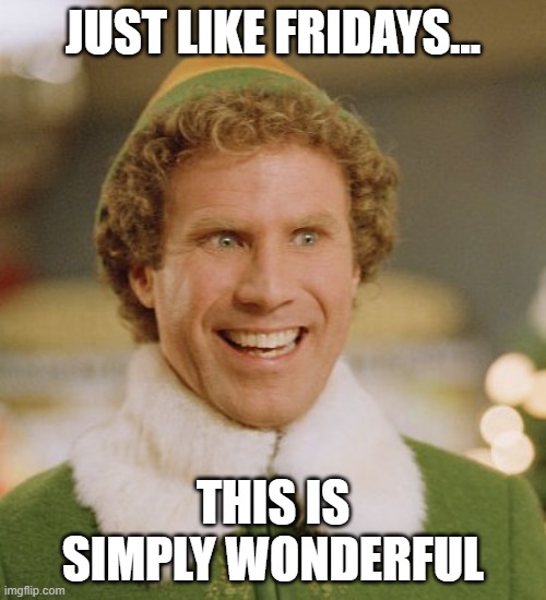 simply wonderful | JUST LIKE FRIDAYS... THIS IS SIMPLY WONDERFUL | image tagged in memes,buddy the elf,friday,fridays,wonderful,awesome | made w/ Imgflip meme maker