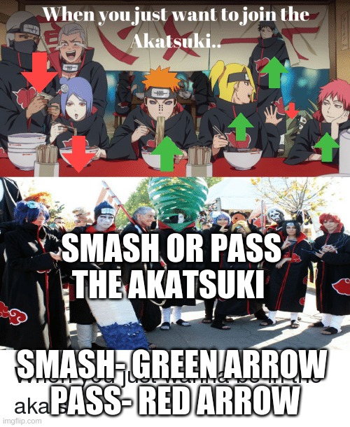 Akatsuki Smash or Pass? | SMASH OR PASS THE AKATSUKI; SMASH- GREEN ARROW 
PASS- RED ARROW | image tagged in anime,naruto shippuden,naruto | made w/ Imgflip meme maker