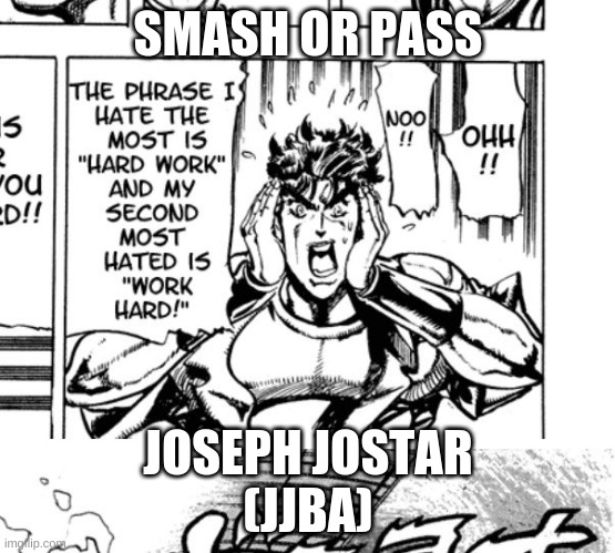 Joseph Jostar Smash or PAss | SMASH OR PASS; JOSEPH JOSTAR
(JJBA) | image tagged in anime,jjba | made w/ Imgflip meme maker