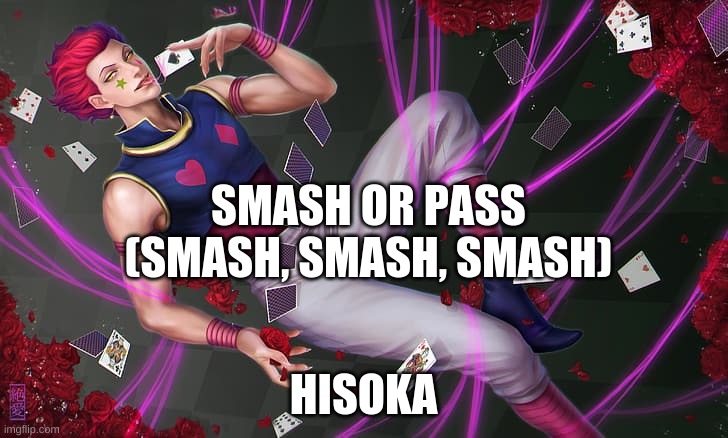 Hisoka Smash or Pass | SMASH OR PASS
(SMASH, SMASH, SMASH); HISOKA | image tagged in anime,hunter x hunter | made w/ Imgflip meme maker