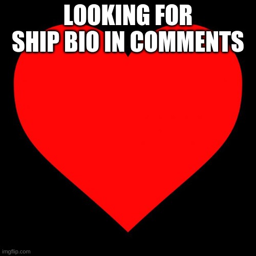 Heart | LOOKING FOR SHIP BIO IN COMMENTS | image tagged in heart,taken | made w/ Imgflip meme maker