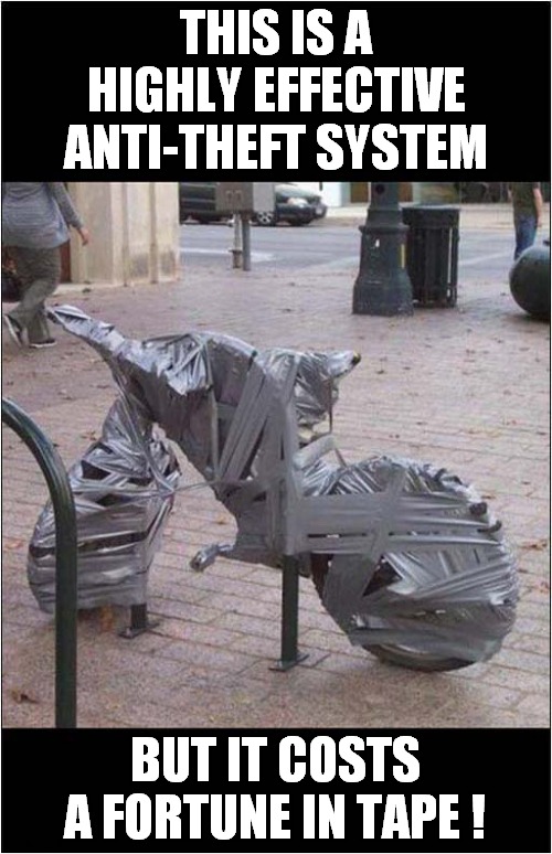 Secure Your Bike ! | THIS IS A HIGHLY EFFECTIVE ANTI-THEFT SYSTEM; BUT IT COSTS A FORTUNE IN TAPE ! | image tagged in fun,bicycle,anti theft | made w/ Imgflip meme maker