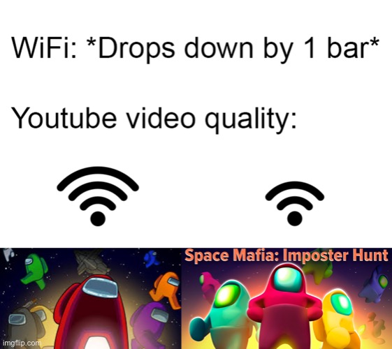 Wifi drops by one bar | image tagged in wifi drops,among us,rip off,funny,memes | made w/ Imgflip meme maker