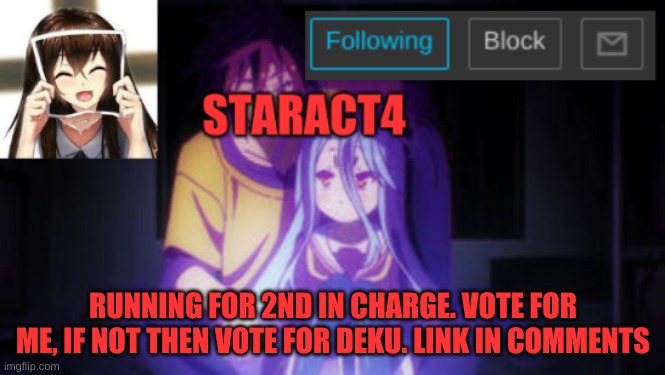 RUNNING FOR 2ND IN CHARGE. VOTE FOR ME, IF NOT THEN VOTE FOR DEKU. LINK IN COMMENTS | image tagged in staract4 announcement template | made w/ Imgflip meme maker