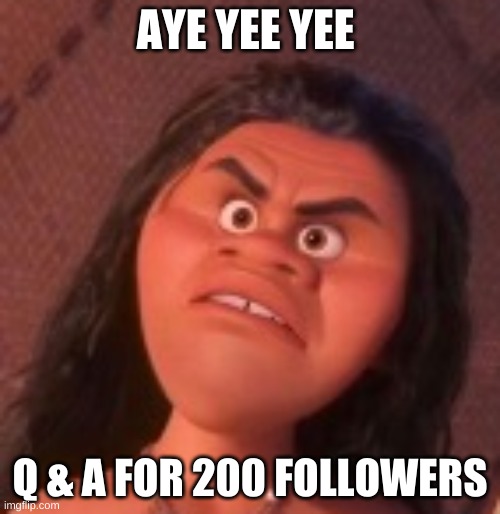 Maui face on Mona's body | AYE YEE YEE; Q & A FOR 200 FOLLOWERS | image tagged in maui face on mona's body | made w/ Imgflip meme maker