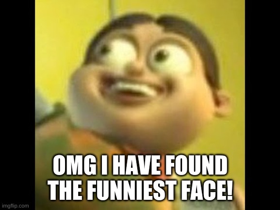 Autism | OMG I HAVE FOUND THE FUNNIEST FACE! | image tagged in autism | made w/ Imgflip meme maker