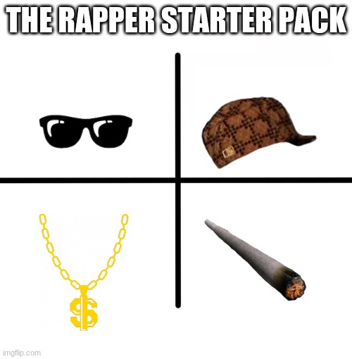 why is this true tho | THE RAPPER STARTER PACK | image tagged in memes,blank starter pack | made w/ Imgflip meme maker