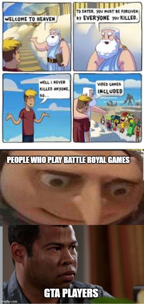 welcome to heaven | PEOPLE WHO PLAY BATTLE ROYAL GAMES; GTA PLAYERS | image tagged in pro gamer move | made w/ Imgflip meme maker