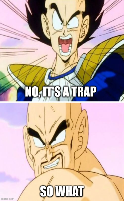 No Nappa Its A Trick Meme | NO, IT'S A TRAP SO WHAT | image tagged in memes,no nappa its a trick | made w/ Imgflip meme maker