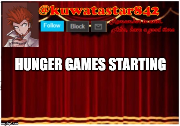 Kuwatastar842 | HUNGER GAMES STARTING | image tagged in kuwatastar842 | made w/ Imgflip meme maker