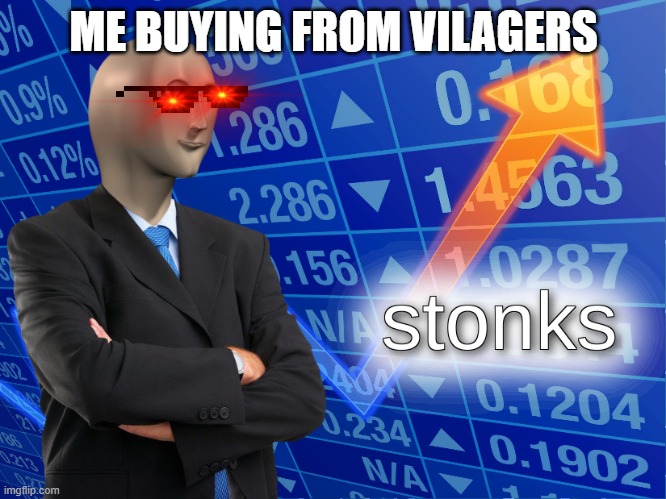 stonks | ME BUYING FROM VILAGERS | image tagged in stonks | made w/ Imgflip meme maker