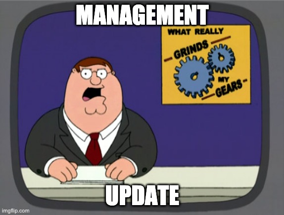 Peter Griffin News | MANAGEMENT; UPDATE | image tagged in memes,peter griffin news | made w/ Imgflip meme maker