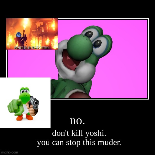 stop. | image tagged in demotivationals,stop killng yoshi,stop it get some help,crippling depression | made w/ Imgflip demotivational maker