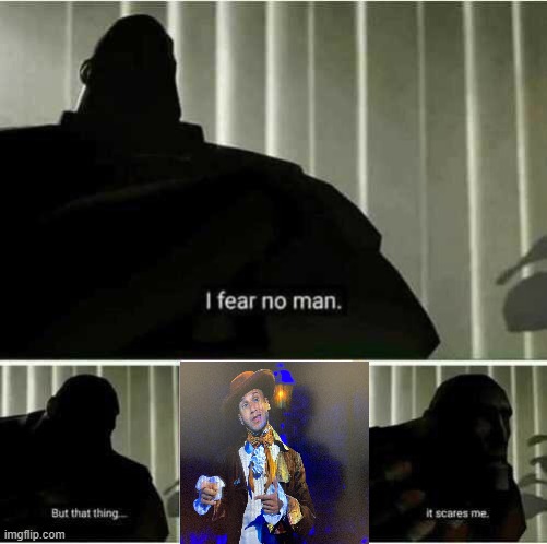 I fear no man | image tagged in i fear no man | made w/ Imgflip meme maker